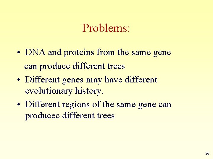 Problems: • DNA and proteins from the same gene can produce different trees •