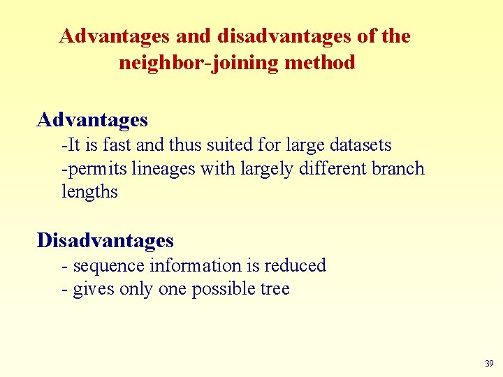 Advantages and disadvantages of the neighbor-joining method Advantages -It is fast and thus suited