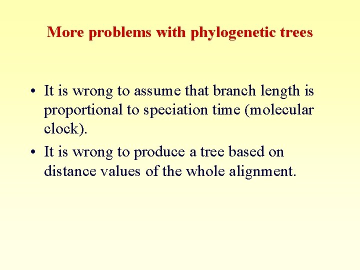 More problems with phylogenetic trees • It is wrong to assume that branch length