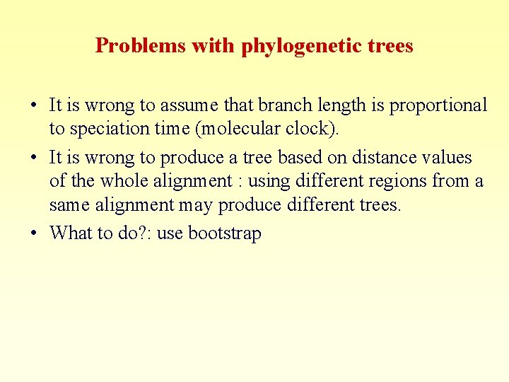 Problems with phylogenetic trees • It is wrong to assume that branch length is