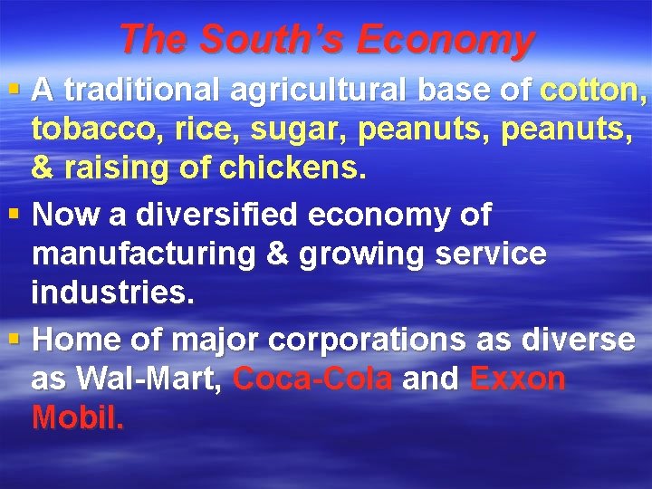 The South’s Economy § A traditional agricultural base of cotton, tobacco, rice, sugar, peanuts,