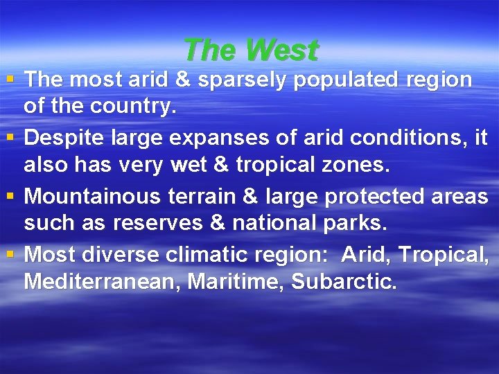 The West § The most arid & sparsely populated region of the country. §