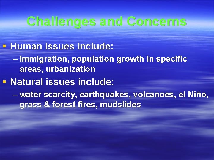 Challenges and Concerns § Human issues include: – Immigration, population growth in specific areas,