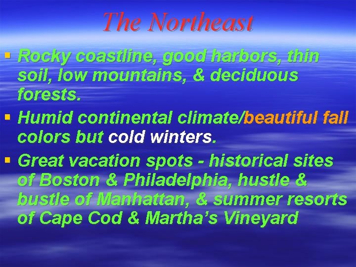 The Northeast § Rocky coastline, good harbors, thin soil, low mountains, & deciduous forests.