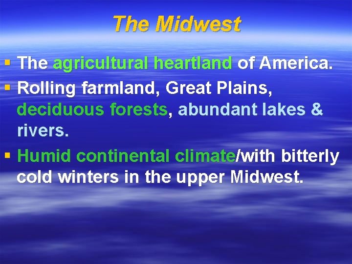 The Midwest § The agricultural heartland of America. § Rolling farmland, Great Plains, deciduous