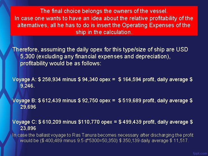 The final choice belongs the owners of the vessel. In case one wants to