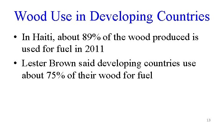 Wood Use in Developing Countries • In Haiti, about 89% of the wood produced