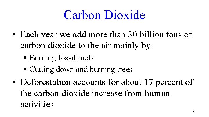 Carbon Dioxide • Each year we add more than 30 billion tons of carbon