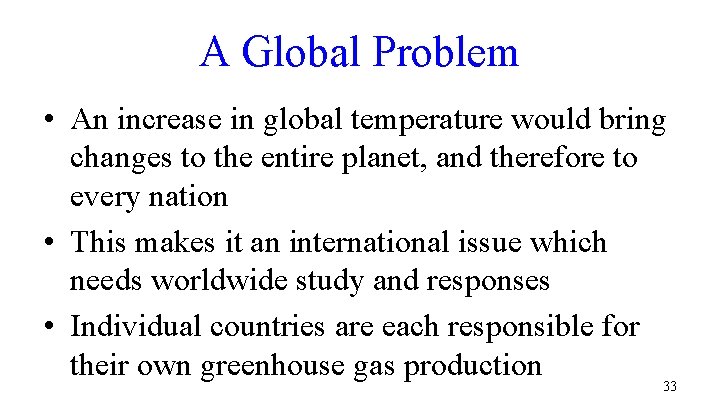 A Global Problem • An increase in global temperature would bring changes to the