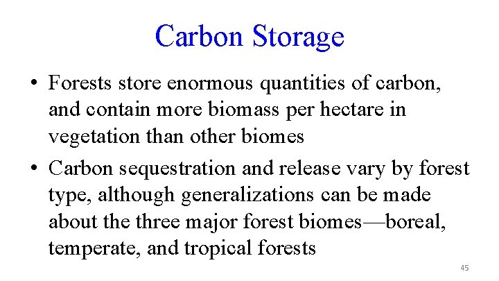 Carbon Storage • Forests store enormous quantities of carbon, and contain more biomass per