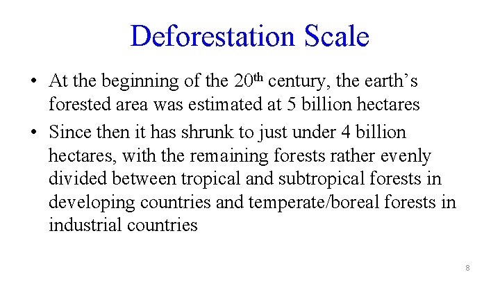 Deforestation Scale • At the beginning of the 20 th century, the earth’s forested