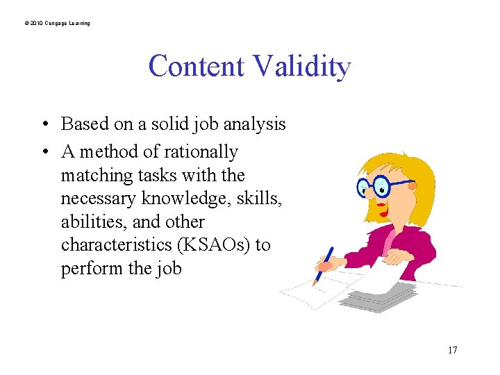 © 2010 Cengage Learning Content Validity • Based on a solid job analysis •