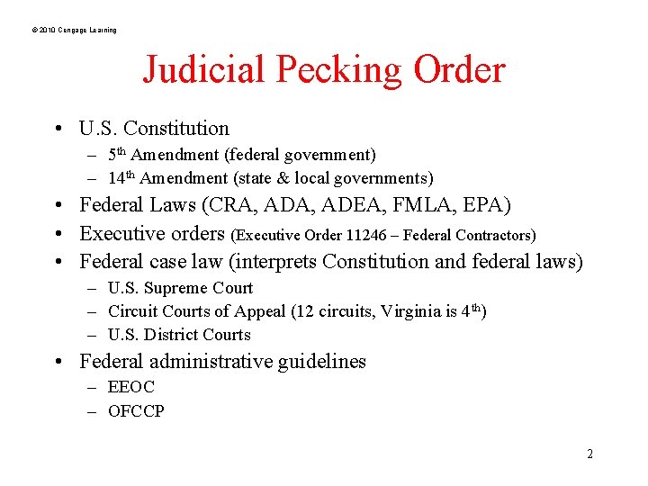 © 2010 Cengage Learning Judicial Pecking Order • U. S. Constitution – 5 th