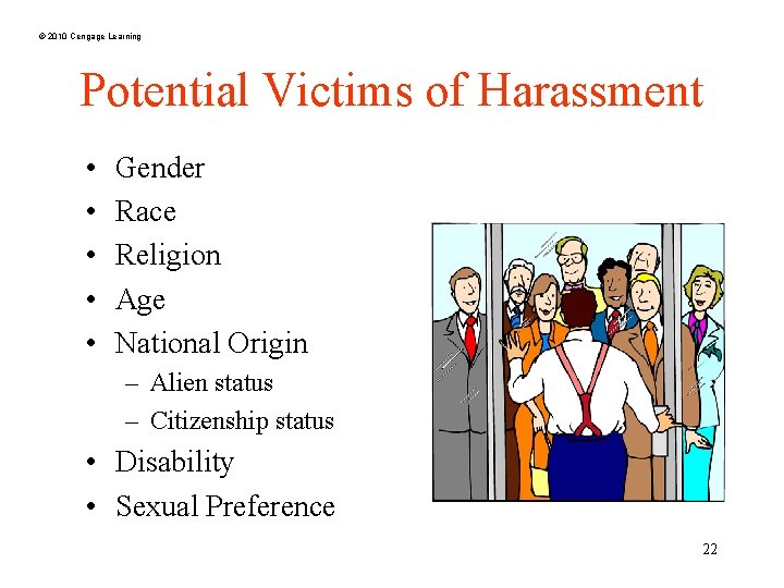© 2010 Cengage Learning Potential Victims of Harassment • • • Gender Race Religion