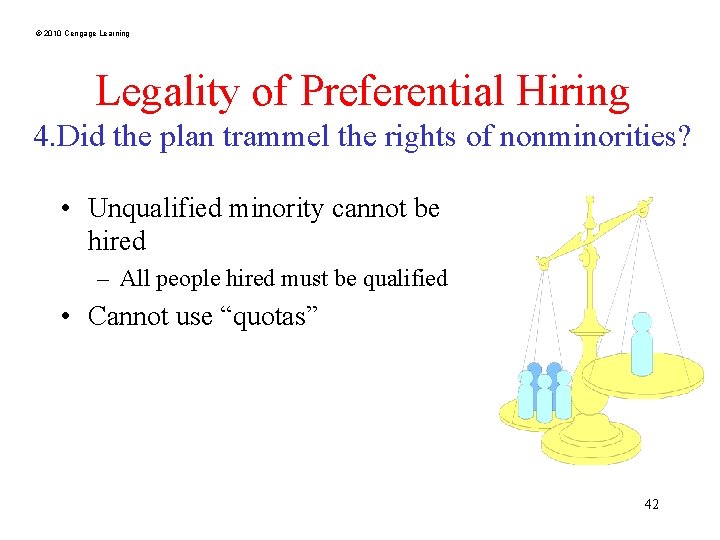 © 2010 Cengage Learning Legality of Preferential Hiring 4. Did the plan trammel the