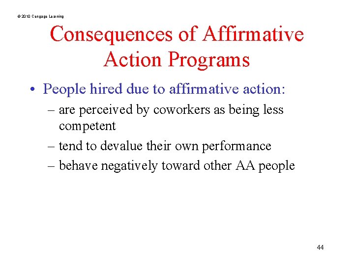 © 2010 Cengage Learning Consequences of Affirmative Action Programs • People hired due to