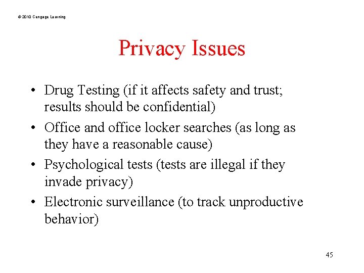 © 2010 Cengage Learning Privacy Issues • Drug Testing (if it affects safety and