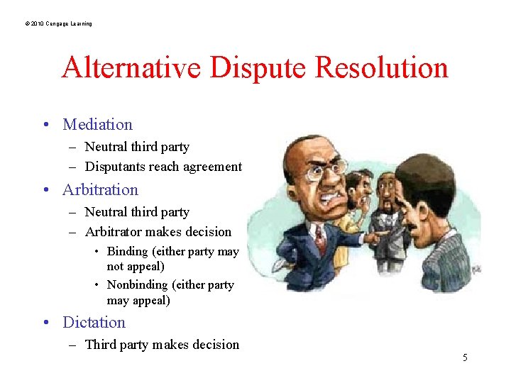 © 2010 Cengage Learning Alternative Dispute Resolution • Mediation – Neutral third party –