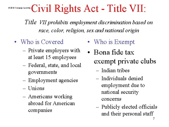 © 2010 Cengage Learning Civil Rights Act - Title VII: Title VII prohibits employment