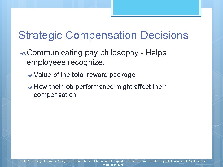 Strategic Compensation Decisions Communicating pay philosophy - Helps employees recognize: Value of the total