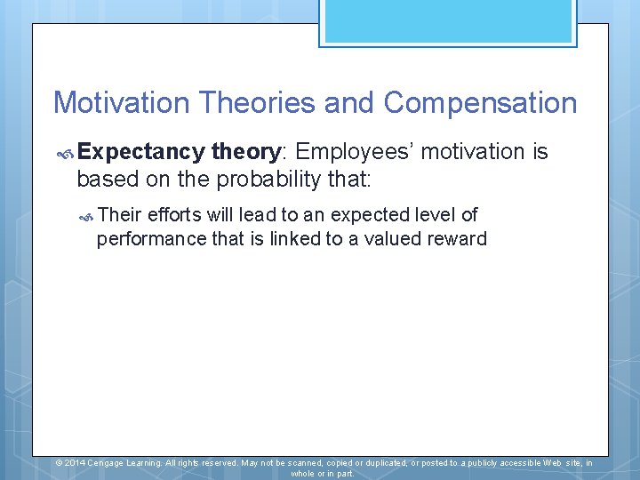 Motivation Theories and Compensation Expectancy theory: Employees’ motivation is based on the probability that: