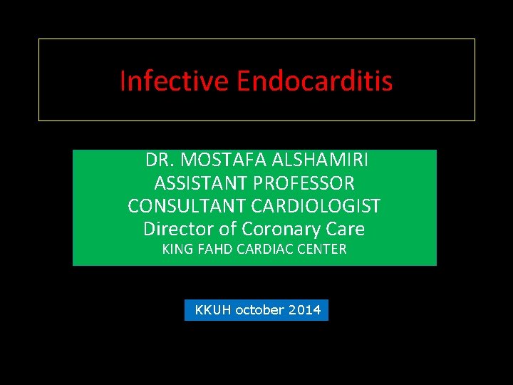 Infective Endocarditis DR. MOSTAFA ALSHAMIRI ASSISTANT PROFESSOR CONSULTANT CARDIOLOGIST Director of Coronary Care KING
