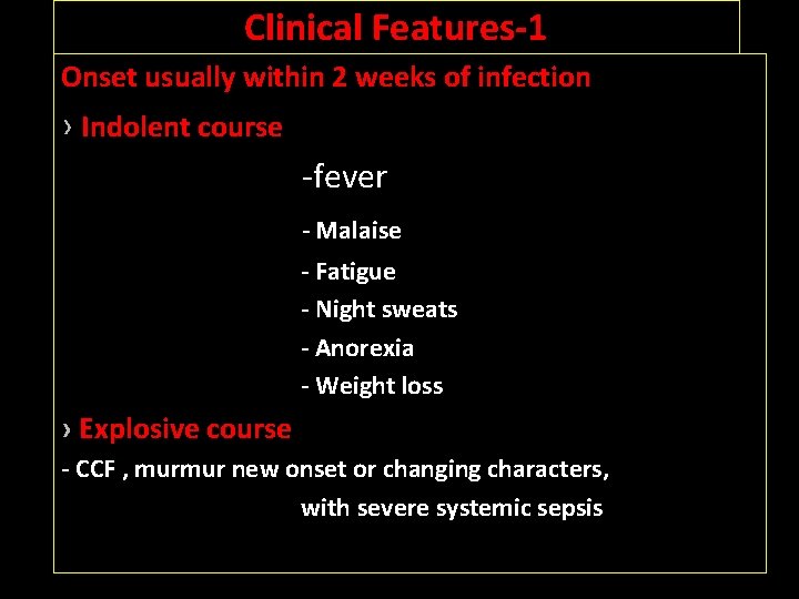 Clinical Features-1 Onset usually within 2 weeks of infection › Indolent course -fever -