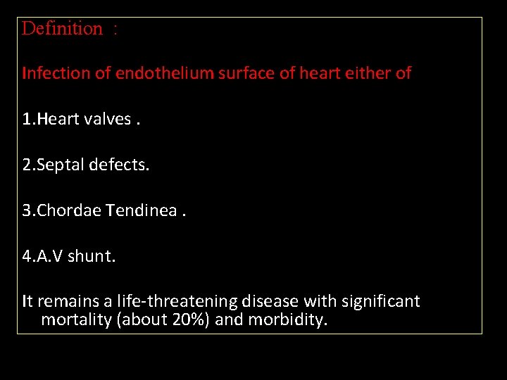 Definition : Infection of endothelium surface of heart either of 1. Heart valves. 2.