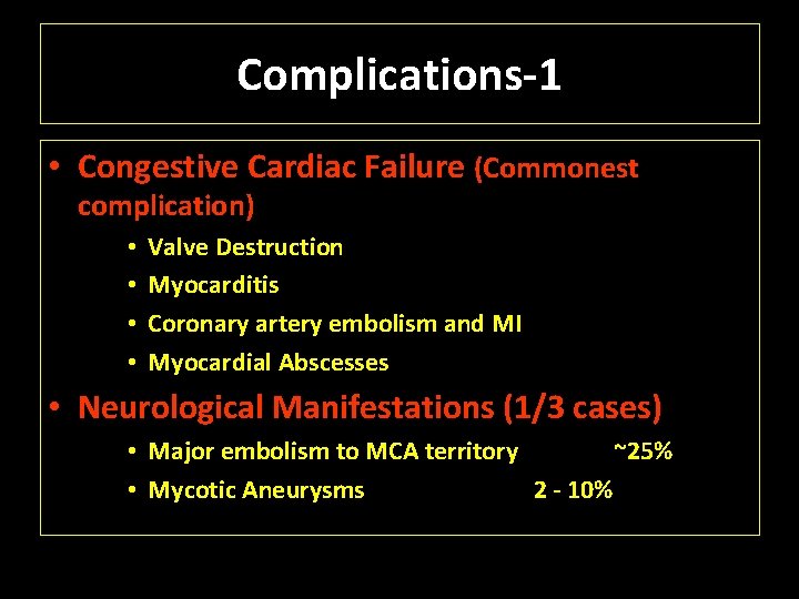 Complications-1 • Congestive Cardiac Failure (Commonest complication) • • Valve Destruction Myocarditis Coronary artery