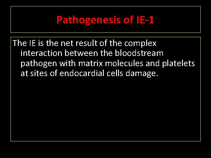 Pathogenesis of IE-1 The IE is the net result of the complex interaction between