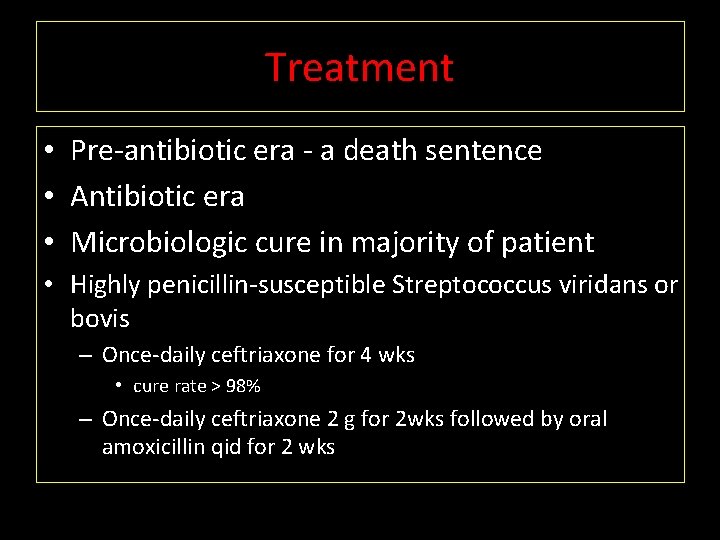 Treatment • Pre-antibiotic era - a death sentence • Antibiotic era • Microbiologic cure