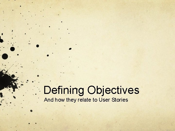Defining Objectives And how they relate to User Stories 