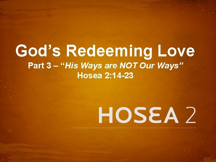 God’s Redeeming Love Part 3 – “His Ways are NOT Our Ways” Hosea 2: