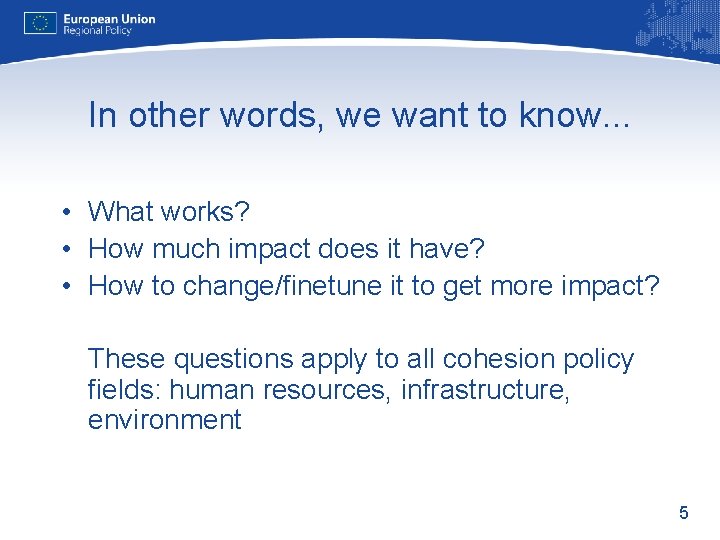 In other words, we want to know. . . • What works? • How