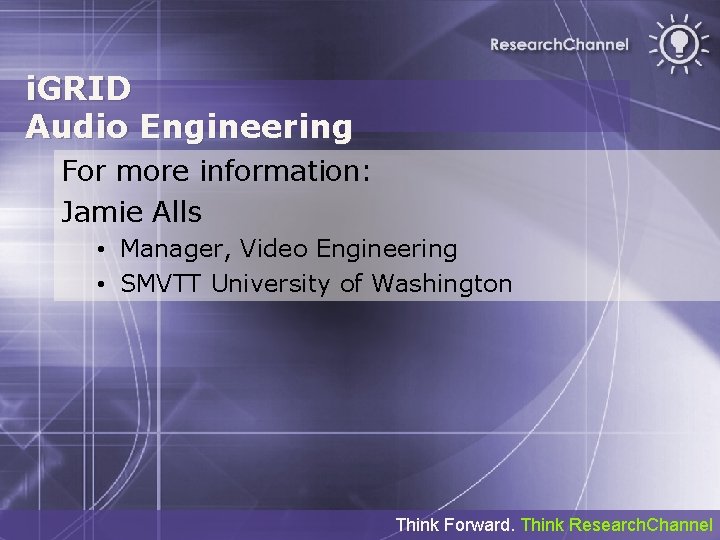 i. GRID Audio Engineering For more information: Jamie Alls • Manager, Video Engineering •
