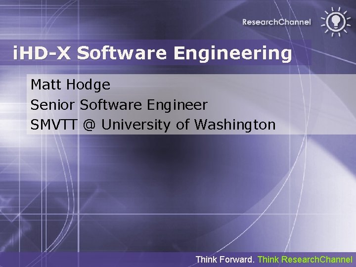 i. HD-X Software Engineering Matt Hodge Senior Software Engineer SMVTT @ University of Washington