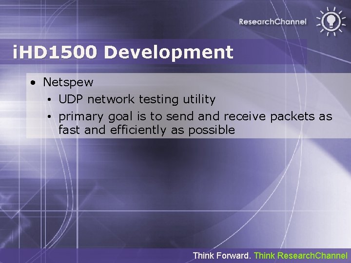 i. HD 1500 Development • Netspew • UDP network testing utility • primary goal