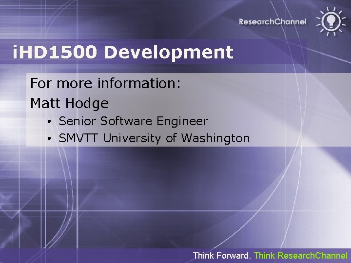 i. HD 1500 Development For more information: Matt Hodge • Senior Software Engineer •