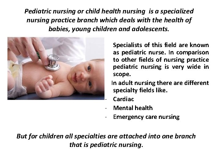 Pediatric nursing or child health nursing is a specialized nursing practice branch which deals