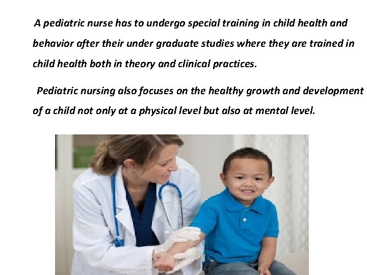  A pediatric nurse has to undergo special training in child health and behavior