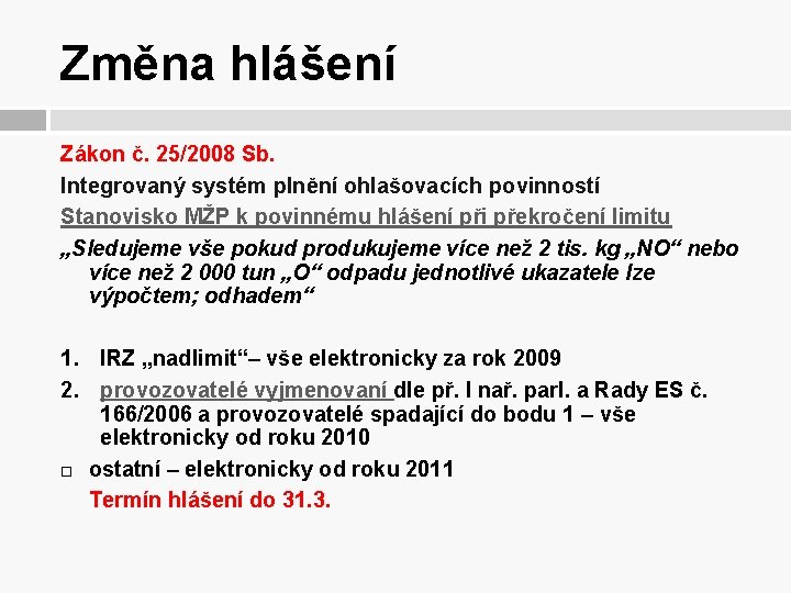 Změna hlášení Zákon č. 25/2008 Sb. Integrovaný systém plnění ohlašovacích povinností Stanovisko MŽP k