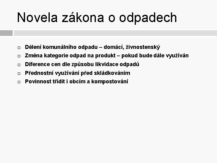 Novela zákona o odpadech Dělení komunálního odpadu – domácí, živnostenský Změna kategorie odpad na