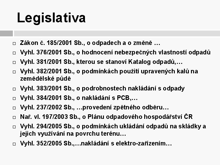 Legislativa Zákon č. 185/2001 Sb. , o odpadech a o změně … Vyhl. 376/2001