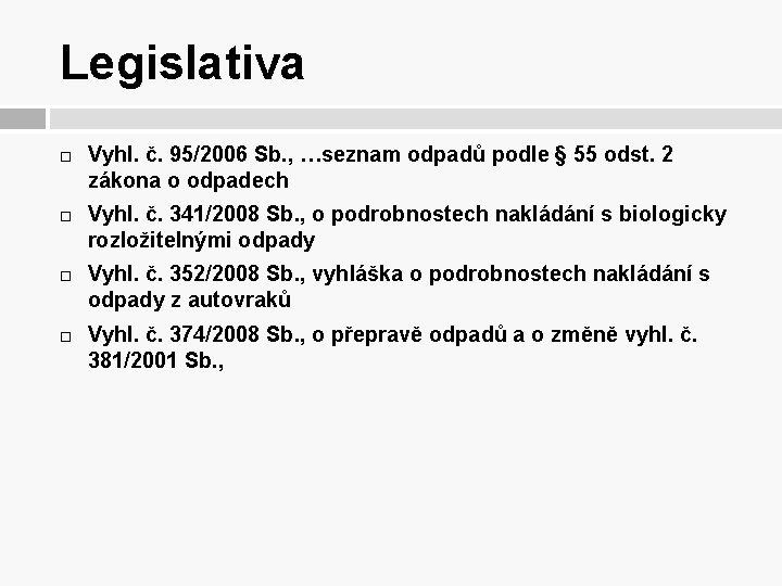 Legislativa Vyhl. č. 95/2006 Sb. , …seznam odpadů podle § 55 odst. 2 zákona