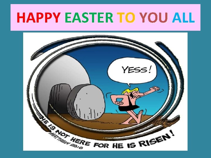 HAPPY EASTER TO YOU ALL 