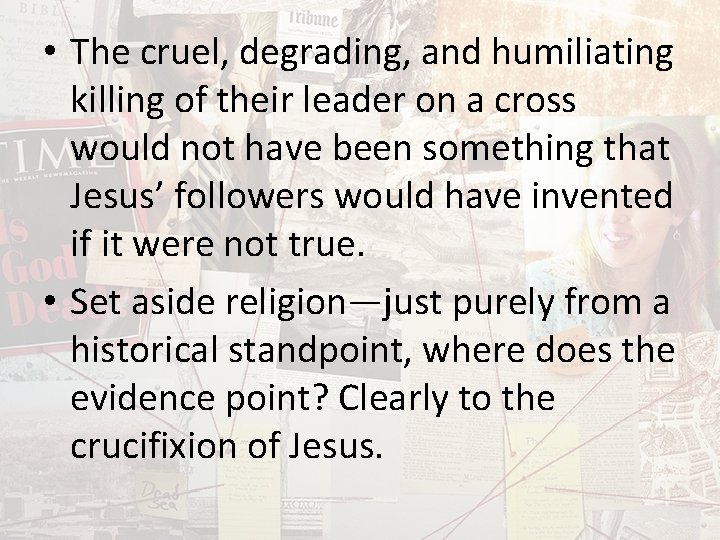  • The cruel, degrading, and humiliating killing of their leader on a cross