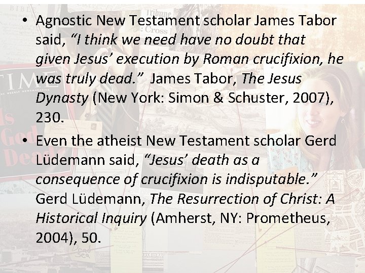  • Agnostic New Testament scholar James Tabor said, “I think we need have