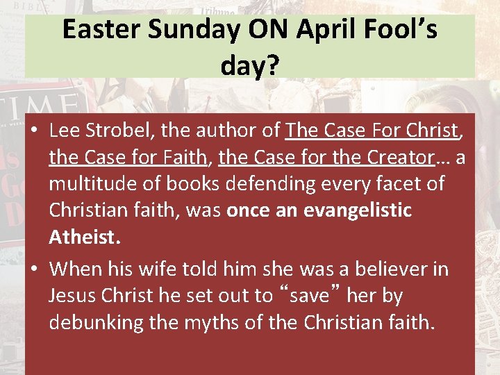 Easter Sunday ON April Fool’s day? • Lee Strobel, the author of The Case