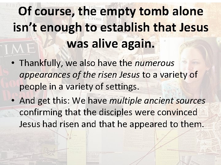 Of course, the empty tomb alone isn’t enough to establish that Jesus was alive