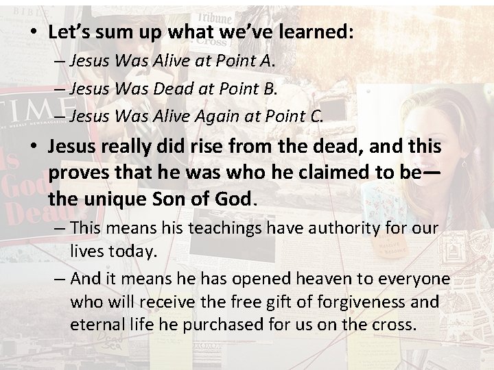  • Let’s sum up what we’ve learned: – Jesus Was Alive at Point